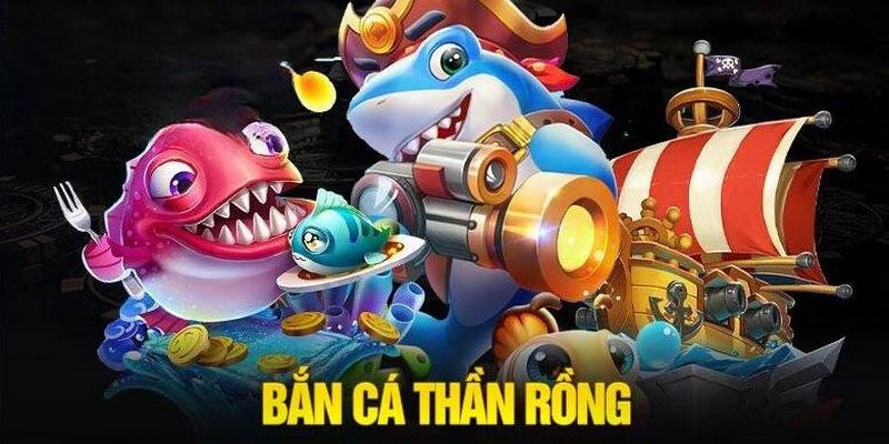 bắn cá thần rồng 98win