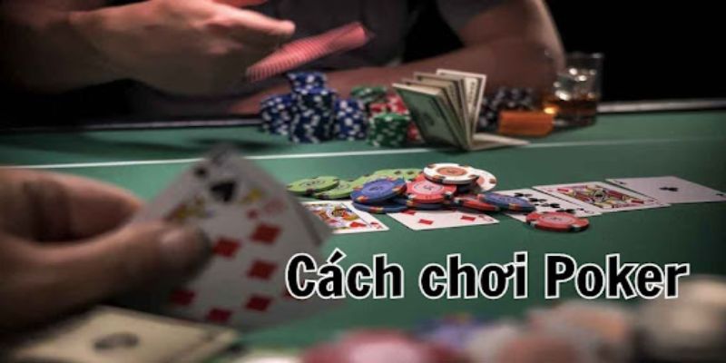 Cách chơi Poker - Quy trình cơ bản của ván bài